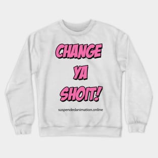 Change Ya Shoit Pink Crewneck Sweatshirt